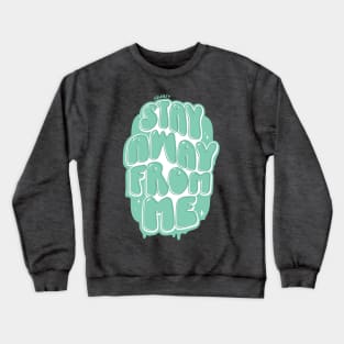 Stay Away From Me (Mint) Crewneck Sweatshirt